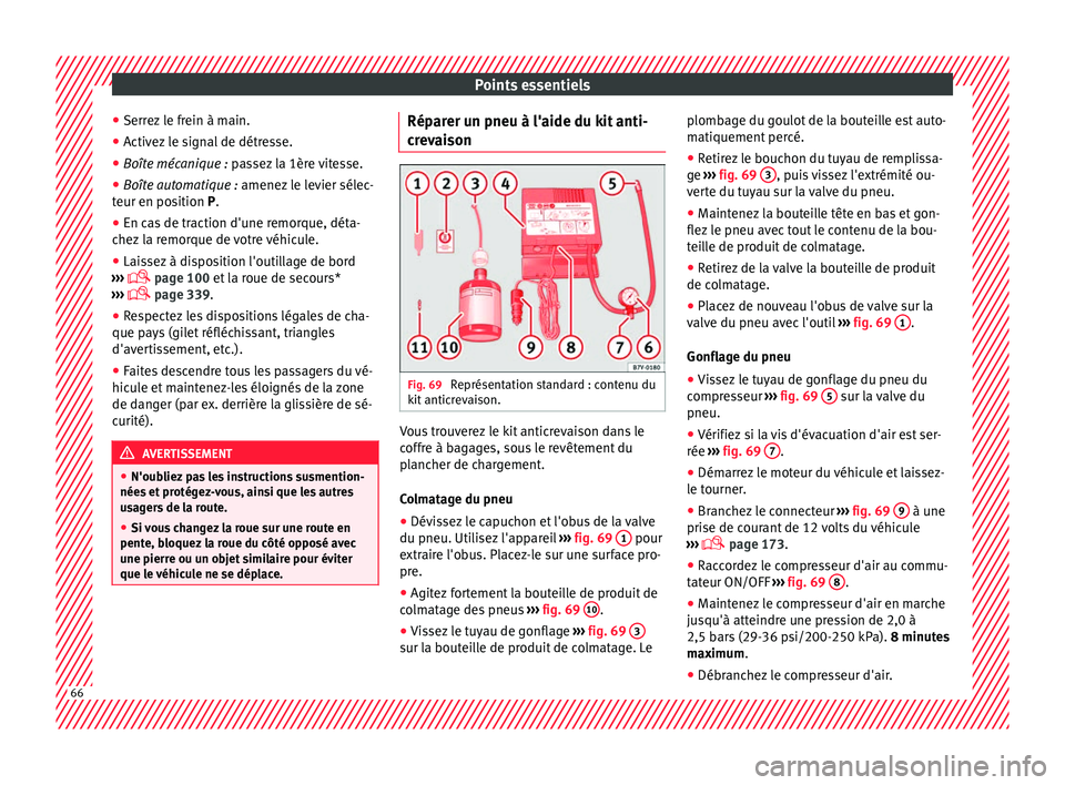 Seat Ateca 2018 Manuel du propriétaire (in French) Points essentiels
● Serr ez
l
e frein à main.
● Activez le signal de détresse.
● Boîte mécanique : pas
sez la 1ère vitesse.
● Boîte automatique : amenez le l
evier sélec-
teur en pos Seat Ateca 2018 Manuel du propriétaire (in French) Points essentiels
● Serr ez
l
e frein à main.
● Activez le signal de détresse.
● Boîte mécanique : pas
sez la 1ère vitesse.
● Boîte automatique : amenez le l
evier sélec-
teur en pos