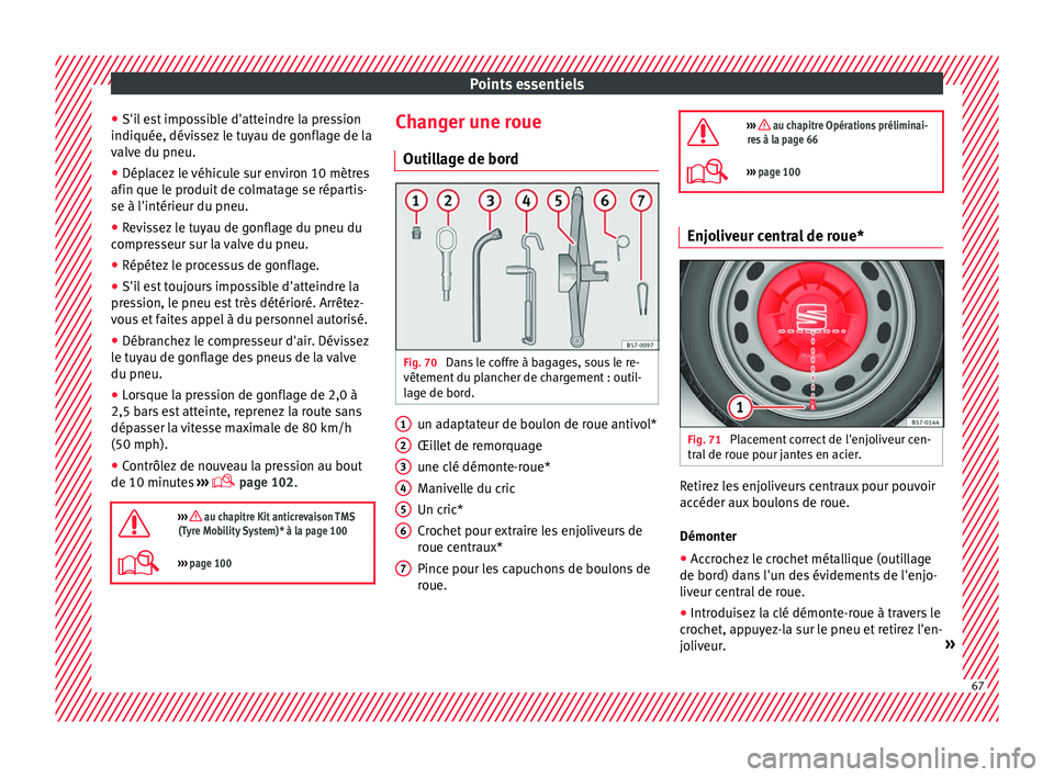 Seat Ateca 2018 Manuel du propriétaire (in French) Points essentiels
● S'i l
e
st impossible d'atteindre la pression
indiquée, dévissez le tuyau de gonflage de la
valve du pneu.
● Déplacez le véhicule sur environ 10 mètres
afin que l Seat Ateca 2018 Manuel du propriétaire (in French) Points essentiels
● S'i l
e
st impossible d'atteindre la pression
indiquée, dévissez le tuyau de gonflage de la
valve du pneu.
● Déplacez le véhicule sur environ 10 mètres
afin que l