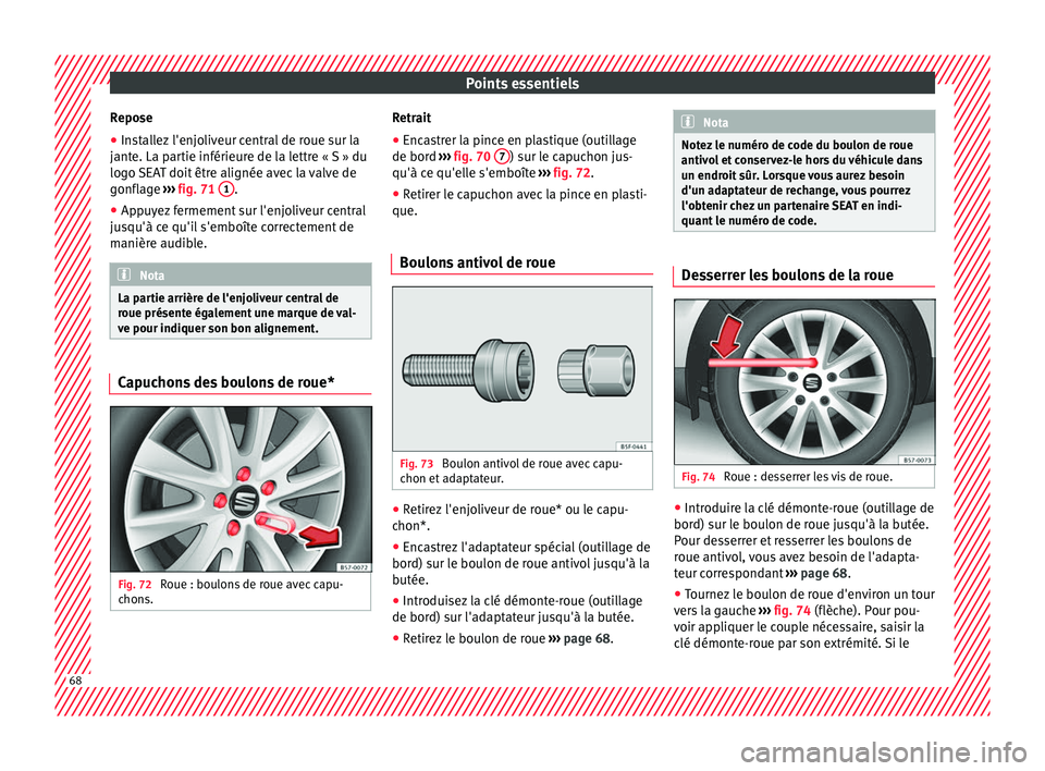 Seat Ateca 2018 Manuel du propriétaire (in French) Points essentiels
Repose
● Installez l'enjoliveur central de roue sur la
j ant
e. La p
artie inférieure de la lettre « S » du
logo SEAT doit être alignée avec la valve de
gonflage ›› Seat Ateca 2018 Manuel du propriétaire (in French) Points essentiels
Repose
● Installez l'enjoliveur central de roue sur la
j ant
e. La p
artie inférieure de la lettre « S » du
logo SEAT doit être alignée avec la valve de
gonflage ››