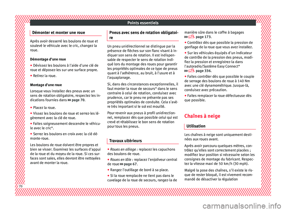 Seat Ateca 2018 Manuel du propriétaire (in French) Points essentiels
Démonter et monter une roue Après avoir desserré les boulons de roue et
soul
evé l
e véhicule avec le cric, changez la
roue.
Démontage d'une roue
● Dévissez les boulons Seat Ateca 2018 Manuel du propriétaire (in French) Points essentiels
Démonter et monter une roue Après avoir desserré les boulons de roue et
soul
evé l
e véhicule avec le cric, changez la
roue.
Démontage d'une roue
● Dévissez les boulons