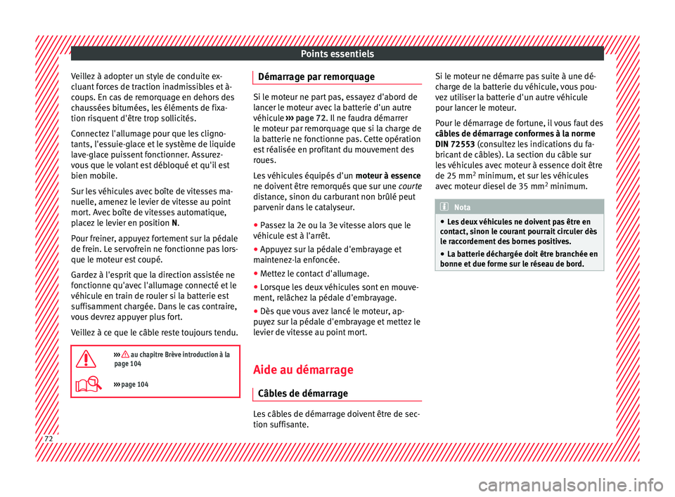 Seat Ateca 2018 Manuel du propriétaire (in French) Points essentiels
Veillez à adopter un style de conduite ex-
c luant
f
orces de traction inadmissibles et à-
coups. En cas de remorquage en dehors des
chaussées bitumées, les éléments de fixa-
Seat Ateca 2018 Manuel du propriétaire (in French) Points essentiels
Veillez à adopter un style de conduite ex-
c luant
f
orces de traction inadmissibles et à-
coups. En cas de remorquage en dehors des
chaussées bitumées, les éléments de fixa-