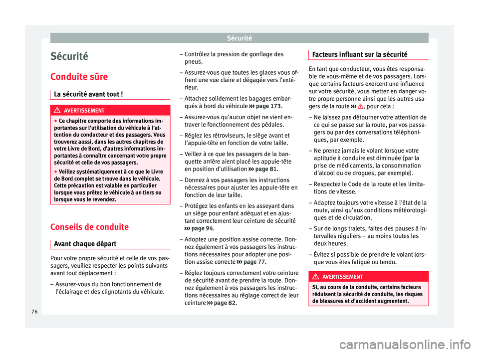 Seat Ateca 2018 Manuel du propriétaire (in French) Sécurité
Sécurité
C onduit
e sûr
e
La sécurité avant tout ! AVERTISSEMENT
● Ce c h
apitre comporte des informations im-
portantes sur l'utilisation du véhicule à l'at-
tention du c Seat Ateca 2018 Manuel du propriétaire (in French) Sécurité
Sécurité
C onduit
e sûr
e
La sécurité avant tout ! AVERTISSEMENT
● Ce c h
apitre comporte des informations im-
portantes sur l'utilisation du véhicule à l'at-
tention du c