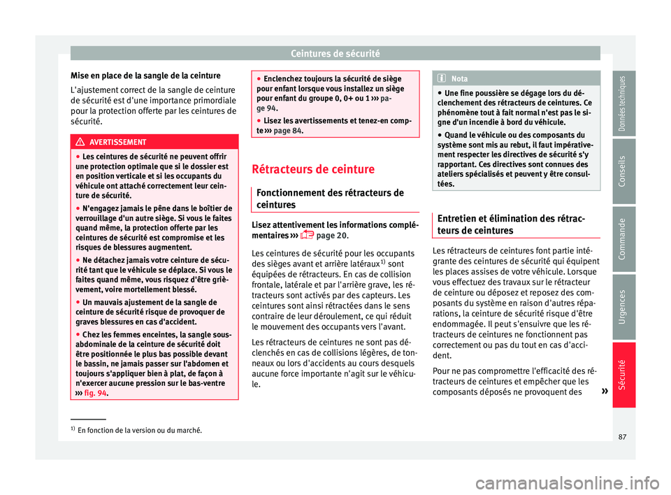 Seat Ateca 2018 Manuel du propriétaire (in French) Ceintures de sécurité
Mise en place de la sangle de la ceinture
L'aju s
t
ement correct de la sangle de ceinture
de sécurité est d'une importance primordiale
pour la protection offerte par Seat Ateca 2018 Manuel du propriétaire (in French) Ceintures de sécurité
Mise en place de la sangle de la ceinture
L'aju s
t
ement correct de la sangle de ceinture
de sécurité est d'une importance primordiale
pour la protection offerte par