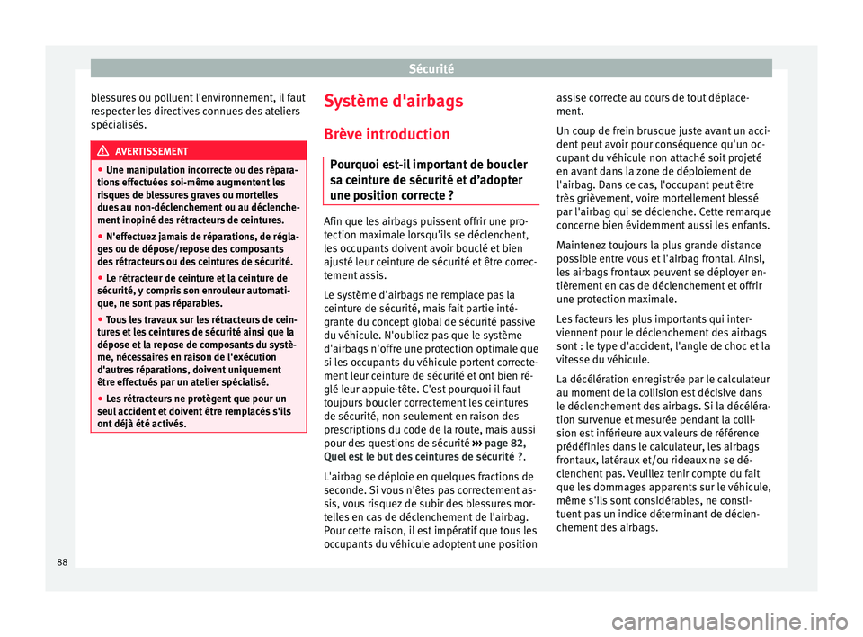 Seat Ateca 2018 Manuel du propriétaire (in French) Sécurité
blessures ou polluent l'environnement, il faut
r e
s
pecter les directives connues des ateliers
spécialisés. AVERTISSEMENT
● Une manip u
lation incorrecte ou des répara-
tions eff Seat Ateca 2018 Manuel du propriétaire (in French) Sécurité
blessures ou polluent l'environnement, il faut
r e
s
pecter les directives connues des ateliers
spécialisés. AVERTISSEMENT
● Une manip u
lation incorrecte ou des répara-
tions eff