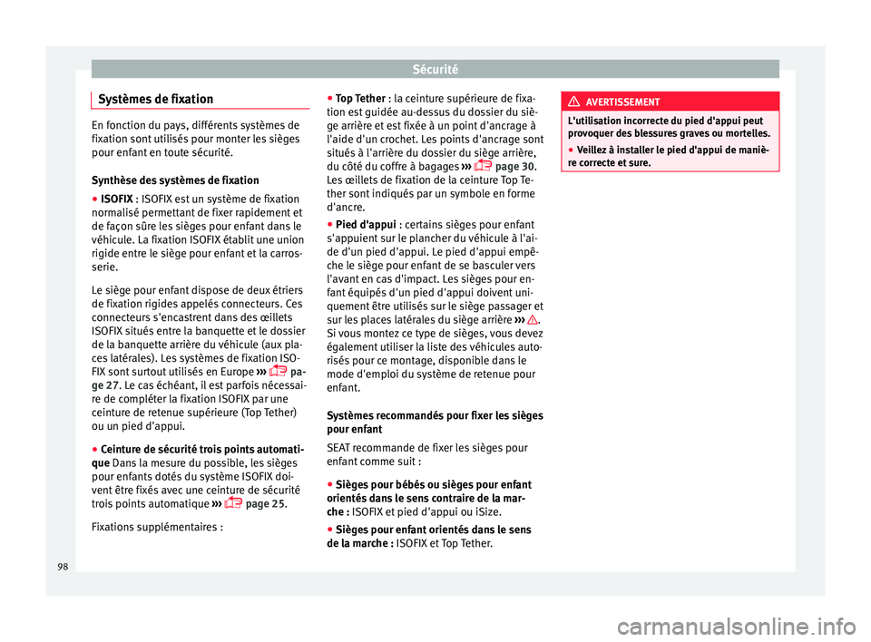 Seat Ateca 2018  Manuel du propriétaire (in French)  Sécurité
Systèmes de fixation En fonction du pays, différents systèmes de
fix
ation sont
 utilisés pour monter les sièges
pour enfant en toute sécurité.
Synthèse des systèmes de fixation
