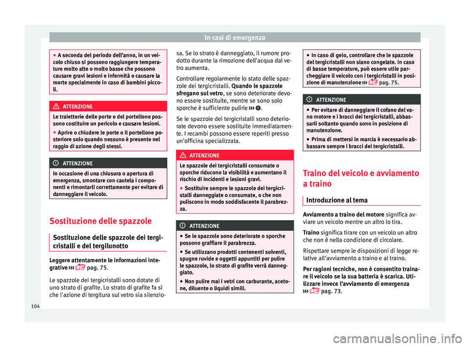 Seat Ateca 2018 Manuale del proprietario (in Italian) In casi di emergenza
●
A second a del
periodo dell'anno, in un vei-
colo chiuso si possono raggiungere tempera-
ture molto alte o molto basse che possono
causare gravi lesioni e infermità o ca Seat Ateca 2018 Manuale del proprietario (in Italian) In casi di emergenza
●
A second a del
periodo dell'anno, in un vei-
colo chiuso si possono raggiungere tempera-
ture molto alte o molto basse che possono
causare gravi lesioni e infermità o ca