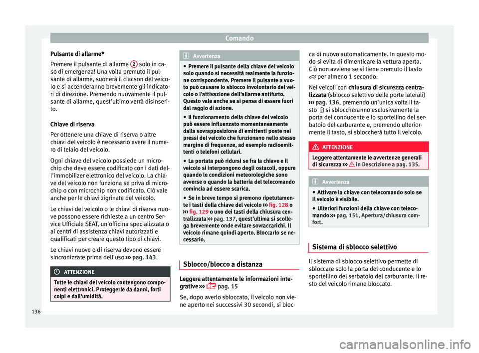 Seat Ateca 2018 Manuale del proprietario (in Italian) Comando
Pulsante di allarme*
Pr emer
e i
l pulsante di allarme 2 solo in ca-
so di emer g
en
za! Una volta premuto il pul-
sante di allarme, suonerà il clacson del veico-
lo e si accenderanno brev Seat Ateca 2018 Manuale del proprietario (in Italian) Comando
Pulsante di allarme*
Pr emer
e i
l pulsante di allarme 2 solo in ca-
so di emer g
en
za! Una volta premuto il pul-
sante di allarme, suonerà il clacson del veico-
lo e si accenderanno brev