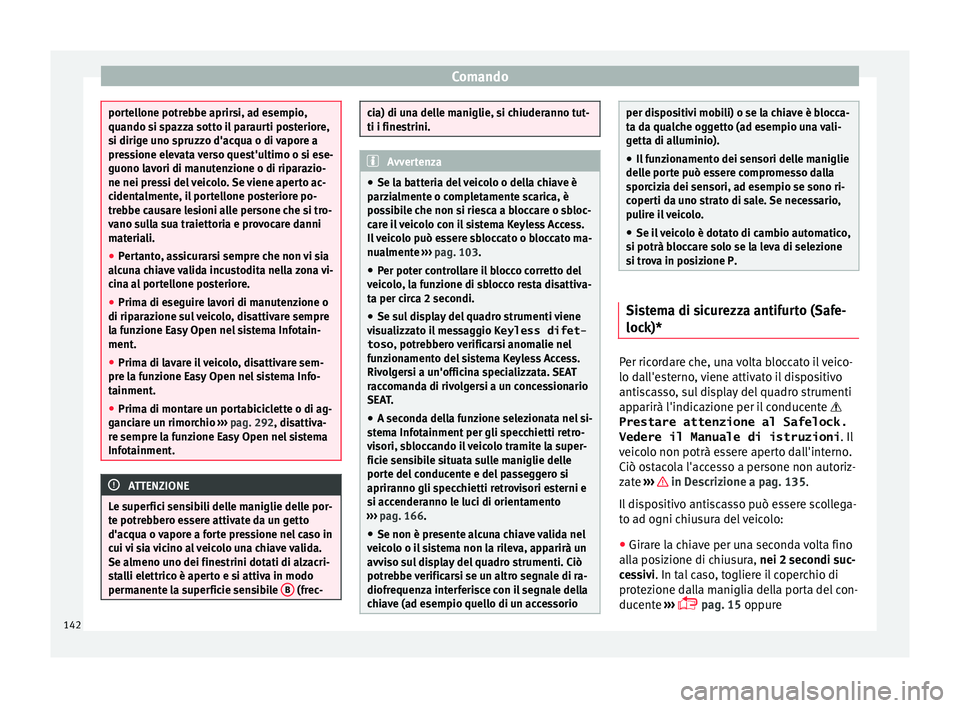Seat Ateca 2018 Manuale del proprietario (in Italian) Comando
portellone potrebbe aprirsi, ad esempio,
quando si s
p
azza sotto il paraurti posteriore,
si dirige uno spruzzo d'acqua o di vapore a
pressione elevata verso quest'ultimo o si ese-
guo Seat Ateca 2018 Manuale del proprietario (in Italian) Comando
portellone potrebbe aprirsi, ad esempio,
quando si s
p
azza sotto il paraurti posteriore,
si dirige uno spruzzo d'acqua o di vapore a
pressione elevata verso quest'ultimo o si ese-
guo
