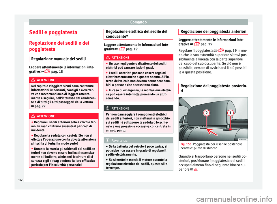 Seat Ateca 2018 Manuale del proprietario (in Italian) Comando
Sedili e poggiatesta R e
g
olazione dei sedili e dei
poggiatesta
Regolazione manuale dei sedili Leggere attentamente le informazioni inte-
grativ
e
›››
pag. 18 ATTENZIONE
Nel capi Seat Ateca 2018 Manuale del proprietario (in Italian) Comando
Sedili e poggiatesta R e
g
olazione dei sedili e dei
poggiatesta
Regolazione manuale dei sedili Leggere attentamente le informazioni inte-
grativ
e
›››
pag. 18 ATTENZIONE
Nel capi
