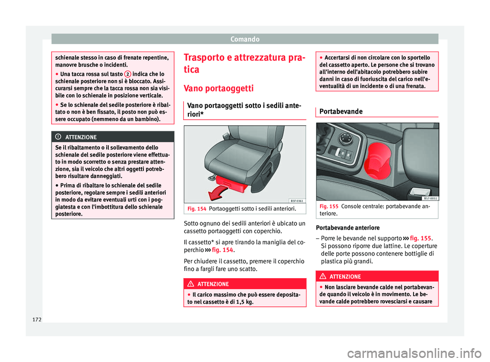 Seat Ateca 2018 Manuale del proprietario (in Italian) Comando
schienale stesso in caso di frenate repentine,
mano
vr
e brusche o incidenti.
● Una tacca rossa sul tasto 2 indica che lo
sc hien
ale posteriore non si è bloccato. Assi-
curarsi sempre c Seat Ateca 2018 Manuale del proprietario (in Italian) Comando
schienale stesso in caso di frenate repentine,
mano
vr
e brusche o incidenti.
● Una tacca rossa sul tasto 2 indica che lo
sc hien
ale posteriore non si è bloccato. Assi-
curarsi sempre c