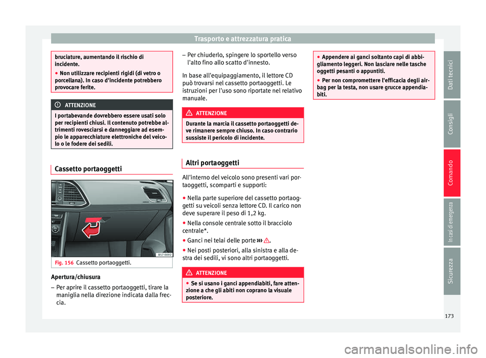 Seat Ateca 2018 Manuale del proprietario (in Italian) Trasporto e attrezzatura pratica
bruciature, aumentando il rischio di
incident
e.
● Non uti
lizzare recipienti rigidi (di vetro o
porcel
lana). In caso d'incidente potrebbero
provocare ferite. Seat Ateca 2018 Manuale del proprietario (in Italian) Trasporto e attrezzatura pratica
bruciature, aumentando il rischio di
incident
e.
● Non uti
lizzare recipienti rigidi (di vetro o
porcel
lana). In caso d'incidente potrebbero
provocare ferite.