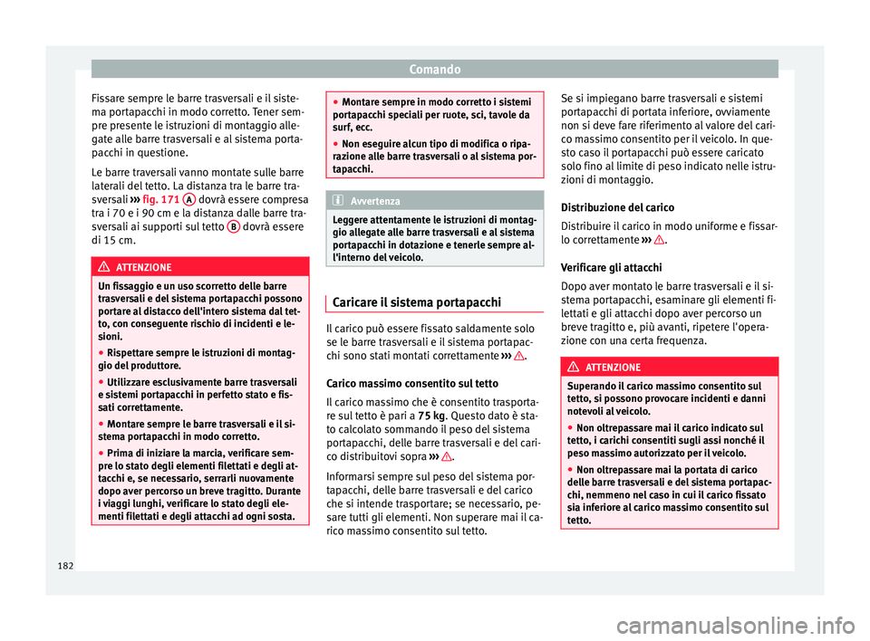 Seat Ateca 2018 Manuale del proprietario (in Italian) Comando
Fissare sempre le barre trasversali e il siste-
m a por
t
apacchi in modo corretto. Tener sem-
pre presente le istruzioni di montaggio alle-
gate alle barre trasversali e al sistema porta-
pac Seat Ateca 2018 Manuale del proprietario (in Italian) Comando
Fissare sempre le barre trasversali e il siste-
m a por
t
apacchi in modo corretto. Tener sem-
pre presente le istruzioni di montaggio alle-
gate alle barre trasversali e al sistema porta-
pac