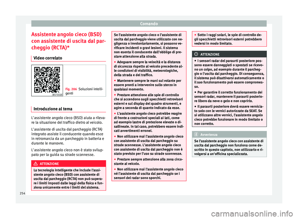 Seat Ateca 2018 Manuale del proprietario (in Italian) Comando
Assistente angolo cieco (BSD)
c on a
s
sistente di uscita dal par-
cheggio (RCTA)*
Video correlato Fig. 206
Soluzioni intelli-
genti Introduzione al tema
L'assistente angolo cieco (BSD) ai Seat Ateca 2018 Manuale del proprietario (in Italian) Comando
Assistente angolo cieco (BSD)
c on a
s
sistente di uscita dal par-
cheggio (RCTA)*
Video correlato Fig. 206
Soluzioni intelli-
genti Introduzione al tema
L'assistente angolo cieco (BSD) ai