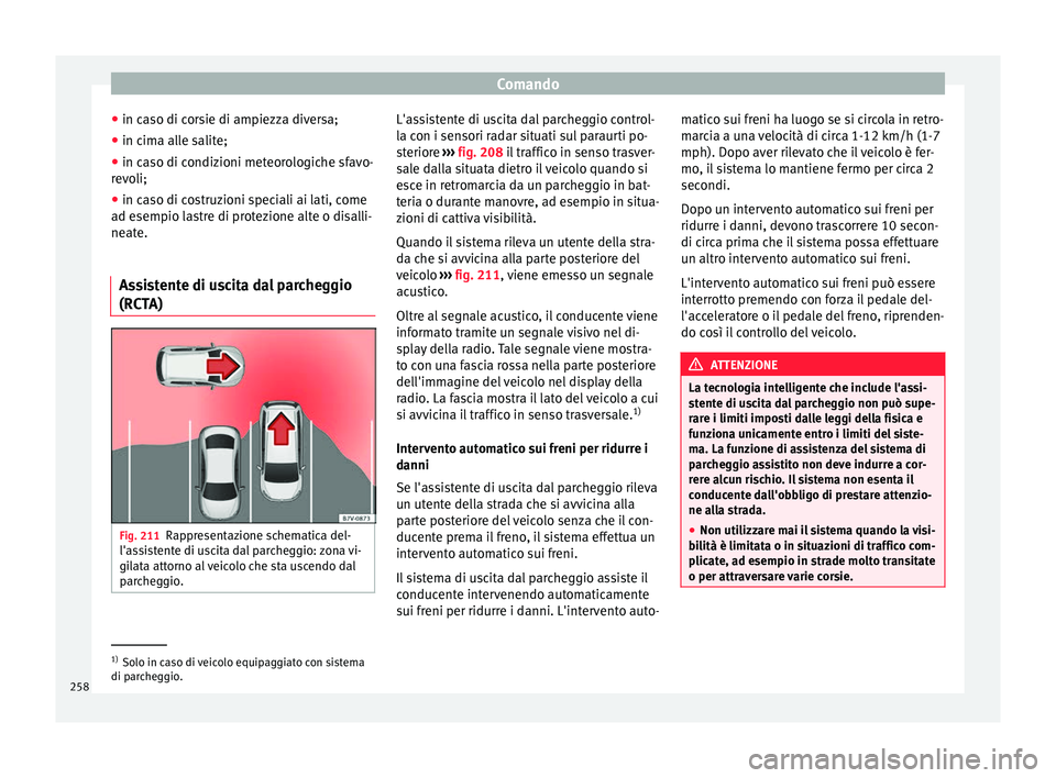 Seat Ateca 2018 Manuale del proprietario (in Italian) Comando
● in c a
so di c
orsie di ampiezza diversa;
● in cima alle salite;
● in caso di condizioni meteorologiche sfavo-
revo
li;
● in caso di costruzioni speciali ai lati, come
ad esempio l
Seat Ateca 2018 Manuale del proprietario (in Italian) Comando
● in c a
so di c
orsie di ampiezza diversa;
● in cima alle salite;
● in caso di condizioni meteorologiche sfavo-
revo
li;
● in caso di costruzioni speciali ai lati, come
ad esempio l