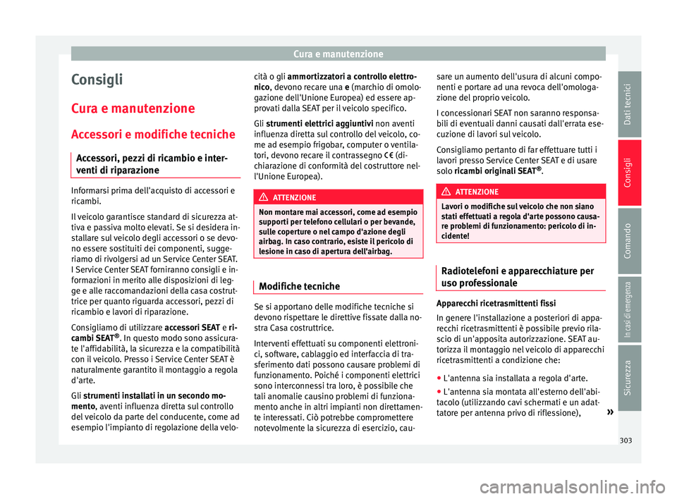 Seat Ateca 2018 Manuale del proprietario (in Italian) Cura e manutenzione
Consigli
C ur
a e m
anutenzione
Accessori e modifiche tecniche Accessori, pezzi di ricambio e inter-
venti di riparazione Informarsi prima dell'acquisto di accessori e
ricamb
i Seat Ateca 2018 Manuale del proprietario (in Italian) Cura e manutenzione
Consigli
C ur
a e m
anutenzione
Accessori e modifiche tecniche Accessori, pezzi di ricambio e inter-
venti di riparazione Informarsi prima dell'acquisto di accessori e
ricamb
i