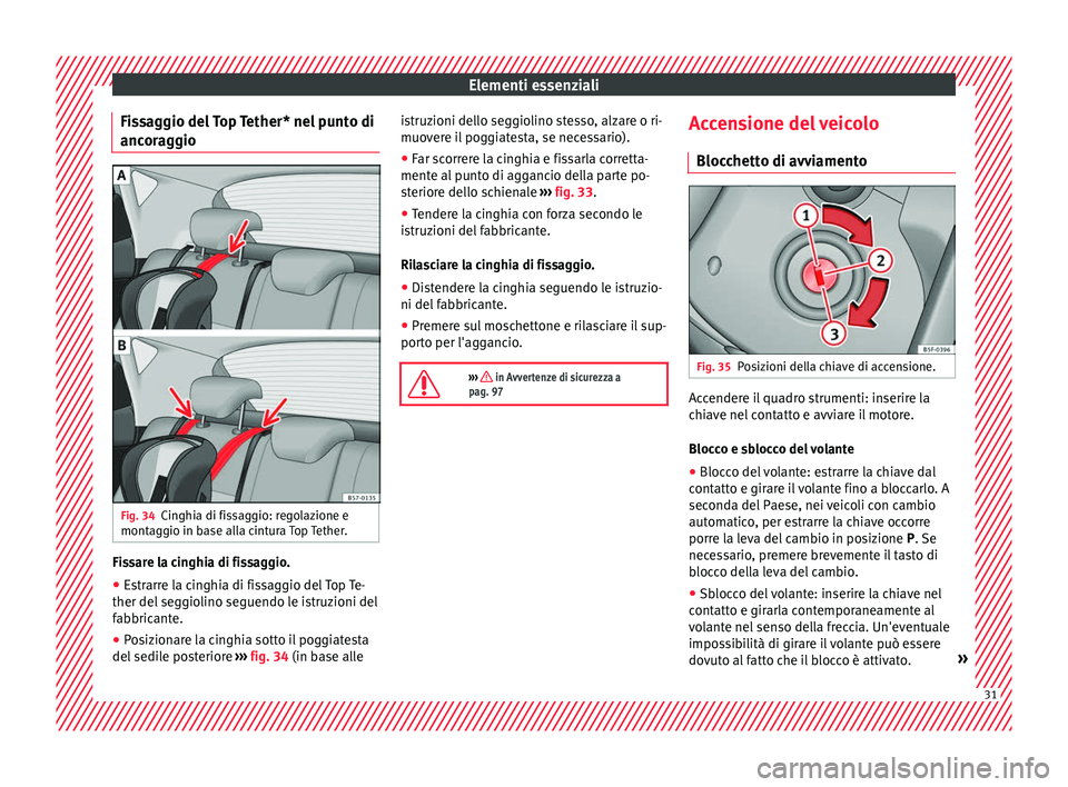 Seat Ateca 2018 Manuale del proprietario (in Italian) Elementi essenziali
Fissaggio del Top Tether* nel punto di
anc or
ag
gio Fig. 34
Cinghia di fissaggio: regolazione e
mont ag
gio in b
ase alla cintura Top Tether. Fissare la cinghia di fissaggio.
● Seat Ateca 2018 Manuale del proprietario (in Italian) Elementi essenziali
Fissaggio del Top Tether* nel punto di
anc or
ag
gio Fig. 34
Cinghia di fissaggio: regolazione e
mont ag
gio in b
ase alla cintura Top Tether. Fissare la cinghia di fissaggio.
●