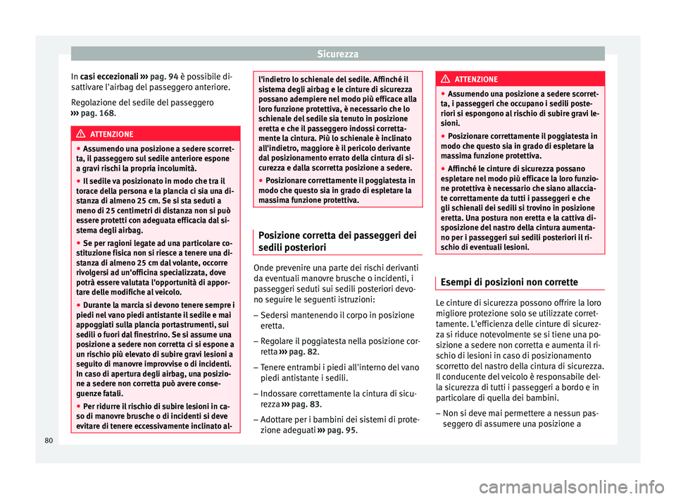 Seat Ateca 2018 Manuale del proprietario (in Italian) Sicurezza
In c asi eccezionali
›
› › pag. 94 è possibile di-
sattivare l'airbag del passeggero anteriore.
Regolazione del sedile del passeggero
››› pag. 168. ATTENZIONE
● Ass umen Seat Ateca 2018 Manuale del proprietario (in Italian) Sicurezza
In c asi eccezionali
›
› › pag. 94 è possibile di-
sattivare l'airbag del passeggero anteriore.
Regolazione del sedile del passeggero
››› pag. 168. ATTENZIONE
● Ass umen