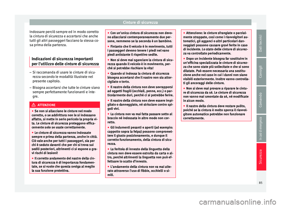 Seat Ateca 2018 Manuale del proprietario (in Italian) Cinture di sicurezza
Indossare perciò sempre ed in modo corretto
l a c
int
ura di sicurezza e accertarsi che anche
tutti gli altri passeggeri facciano la stessa co-
sa prima della partenza.
Indicazio Seat Ateca 2018 Manuale del proprietario (in Italian) Cinture di sicurezza
Indossare perciò sempre ed in modo corretto
l a c
int
ura di sicurezza e accertarsi che anche
tutti gli altri passeggeri facciano la stessa co-
sa prima della partenza.
Indicazio