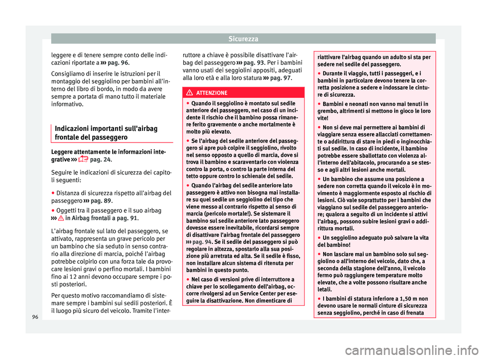 Seat Ateca 2018 Manuale del proprietario (in Italian) Sicurezza
leggere e di tenere sempre conto delle indi-
c az
ioni ripor
tate a ››› pag. 96.
Consigliamo di inserire le istruzioni per il
montaggio del seggiolino per bambini all'in-
terno del Seat Ateca 2018 Manuale del proprietario (in Italian) Sicurezza
leggere e di tenere sempre conto delle indi-
c az
ioni ripor
tate a ››› pag. 96.
Consigliamo di inserire le istruzioni per il
montaggio del seggiolino per bambini all'in-
terno del