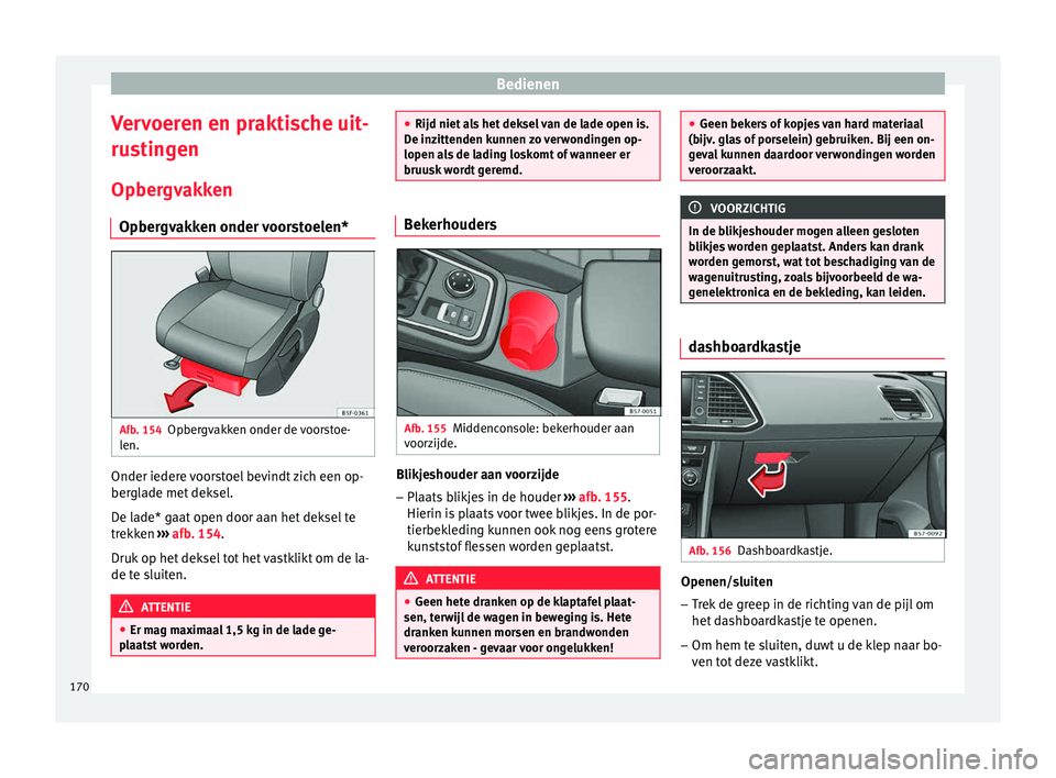 Seat Ateca 2018 Handleiding (in Dutch) Bedienen
Vervoeren en praktische uit-
ru s
tin
gen
Opbergvakken Opbergvakken onder voorstoelen* Afb. 154
Opbergvakken onder de voorstoe-
l en. Onder iedere voorstoel bevindt zich een op-
ber
gl
a
de Seat Ateca 2018 Handleiding (in Dutch) Bedienen
Vervoeren en praktische uit-
ru s
tin
gen
Opbergvakken Opbergvakken onder voorstoelen* Afb. 154
Opbergvakken onder de voorstoe-
l en. Onder iedere voorstoel bevindt zich een op-
ber
gl
a
de