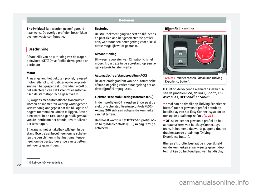 Seat Ateca 2018 Handleiding (in Dutch) Bedienen
Individual kan w
or den geconfigureerd
naar wens. De overige profielen beschikken
over een vaste configuratie.
Beschrijving Afhankelijk van de uitrusting van de wagen,
beïnvloedt
SEAT Dr Seat Ateca 2018 Handleiding (in Dutch) Bedienen
Individual kan w
or den geconfigureerd
naar wens. De overige profielen beschikken
over een vaste configuratie.
Beschrijving Afhankelijk van de uitrusting van de wagen,
beïnvloedt
SEAT Dr