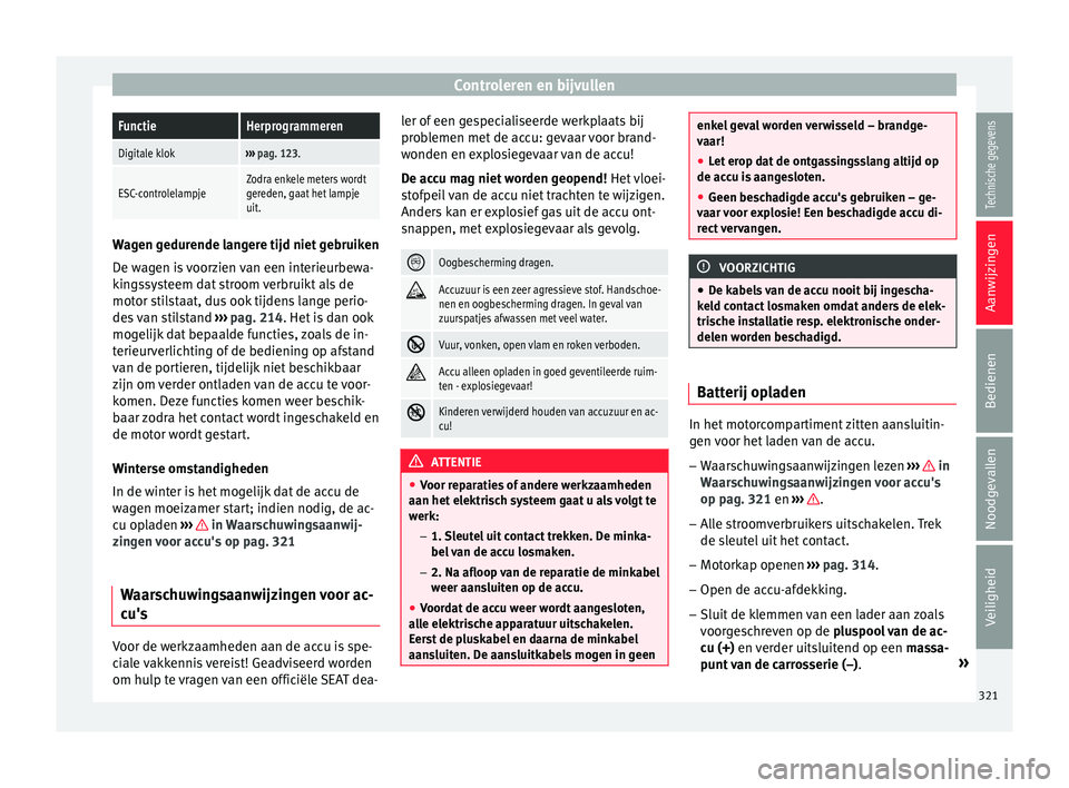 Seat Ateca 2018  Handleiding (in Dutch) Controleren en bijvullenFunctieHerprogrammeren
Digitale klok››› 
pag. 123.
ESC-controlelampjeZodra enkele meters wordt
gereden, gaat het lampje
uit. Wagen gedurende langere tijd niet gebruiken
D