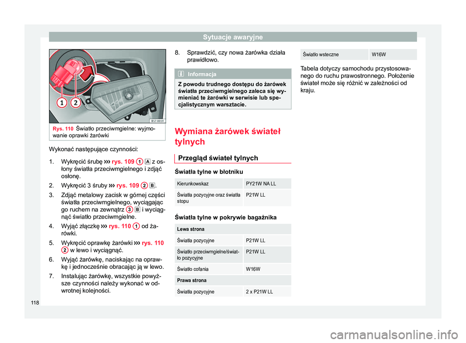 Seat Ateca 2018  Instrukcja Obsługi (in Polish) Sytuacje awaryjne
Rys. 110
Światło przeciwmgielne: wyjmo-
wanie oprawki żarówki Wykonać następujące czynności:
Wykręcić śrubę  ››
› rys. 109  1   z os-
łony światła przeciwmgie
