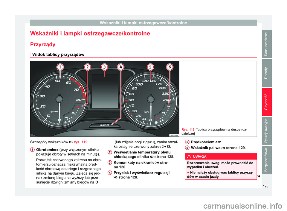 Seat Ateca 2018 Instrukcja Obsługi (in Polish) Wskaźniki i lampki ostrzegawcze/kontrolne
Wskaźniki i lampki ostrzegawcze/kontrolne Przyrządy W idok tablicy przyrządów Rys. 119
Tablica przyrządów na desce roz-
dzielczej Szczegóły wskaźnik Seat Ateca 2018 Instrukcja Obsługi (in Polish) Wskaźniki i lampki ostrzegawcze/kontrolne
Wskaźniki i lampki ostrzegawcze/kontrolne Przyrządy W idok tablicy przyrządów Rys. 119
Tablica przyrządów na desce roz-
dzielczej Szczegóły wskaźnik