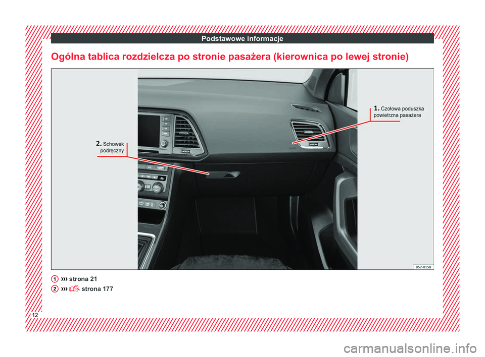 Seat Ateca 2018 Instrukcja Obsługi (in Polish) Podstawowe informacje
Ogólna tablica rozdzielcza po stronie pasażera (kierownica po lewej stronie) ›››
strona 21
›› ›
strona 177 1
2
12 Seat Ateca 2018 Instrukcja Obsługi (in Polish) Podstawowe informacje
Ogólna tablica rozdzielcza po stronie pasażera (kierownica po lewej stronie) ›››
strona 21
›› ›
strona 177 1
2
12