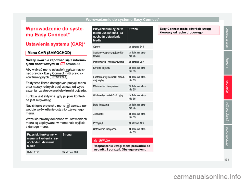 Seat Ateca 2018 Instrukcja Obsługi (in Polish) Wprowadzenie do systemu Easy Connect*
Wprowadzenie do syste-
mu Easy Connect*
Ustawienia systemu (CAR) *
Menu CAR (SAMOCHÓD) Należy uważnie zapoznać się z informa-
cjami dodatkowymi
›››
Seat Ateca 2018 Instrukcja Obsługi (in Polish) Wprowadzenie do systemu Easy Connect*
Wprowadzenie do syste-
mu Easy Connect*
Ustawienia systemu (CAR) *
Menu CAR (SAMOCHÓD) Należy uważnie zapoznać się z informa-
cjami dodatkowymi
›››