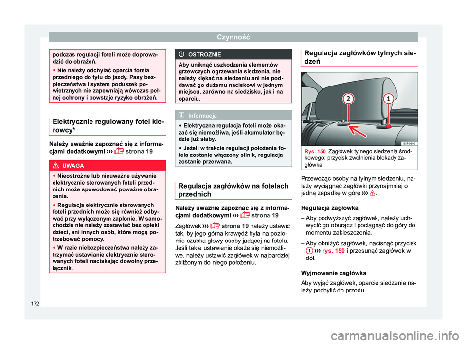 Seat Ateca 2018 Instrukcja Obsługi (in Polish) Czynność
podczas regulacji foteli może doprowa-
dzić do obrażeń.
●
Nie należy odchylać oparcia fotela
przedniego do tyłu do jazdy. Pasy bez- pieczeństwa i system poduszek po-
wietrznych ni Seat Ateca 2018 Instrukcja Obsługi (in Polish) Czynność
podczas regulacji foteli może doprowa-
dzić do obrażeń.
●
Nie należy odchylać oparcia fotela
przedniego do tyłu do jazdy. Pasy bez- pieczeństwa i system poduszek po-
wietrznych ni