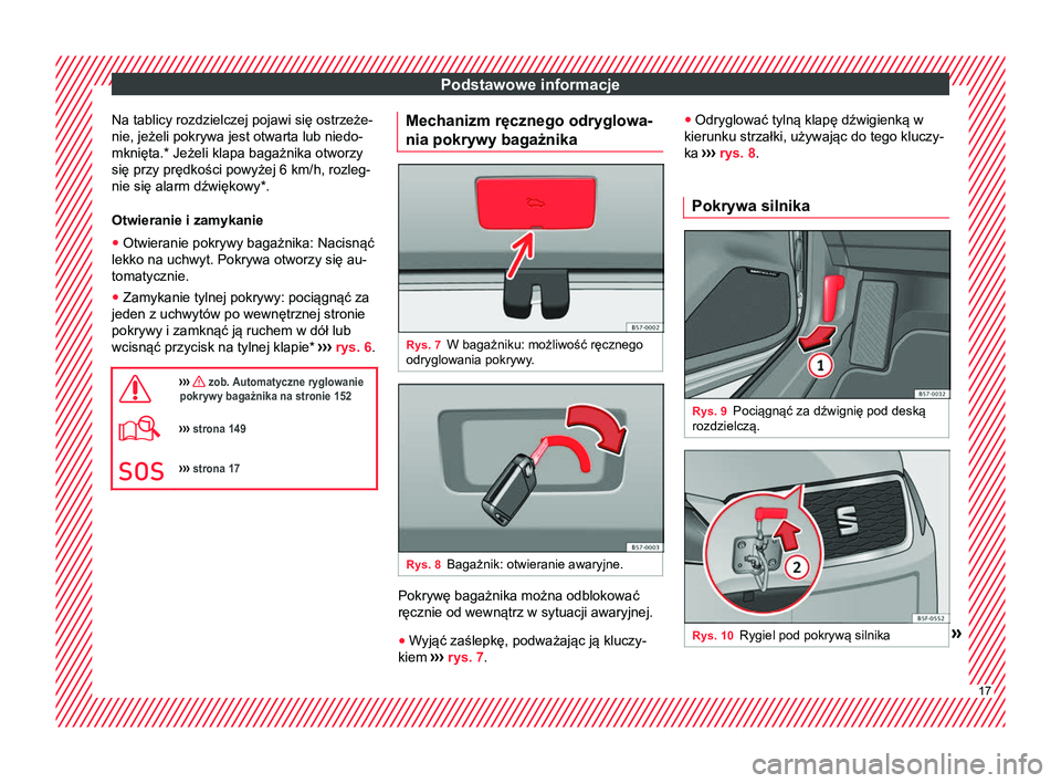 Seat Ateca 2018 Instrukcja Obsługi (in Polish) Podstawowe informacje
Na tablicy rozdzielczej pojawi się ostrzeże-
nie, jeżeli pokrywa jest otwarta lub niedo-
mknięta.* Jeżeli klapa bagażnika otworzy
się przy prędkości powyżej 6 km/h, ro Seat Ateca 2018 Instrukcja Obsługi (in Polish) Podstawowe informacje
Na tablicy rozdzielczej pojawi się ostrzeże-
nie, jeżeli pokrywa jest otwarta lub niedo-
mknięta.* Jeżeli klapa bagażnika otworzy
się przy prędkości powyżej 6 km/h, ro