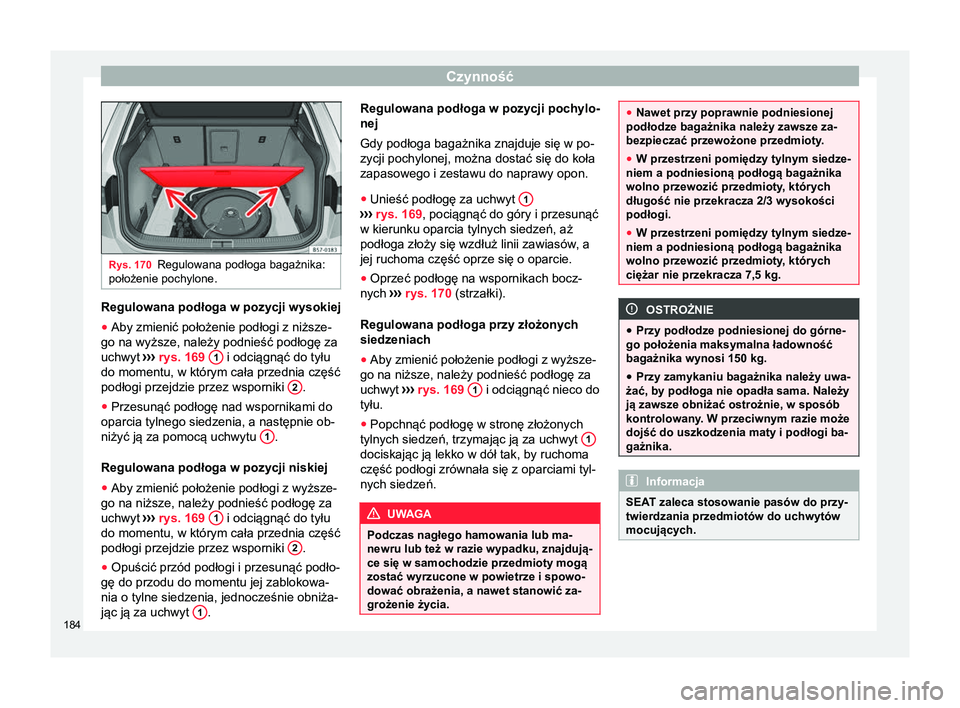 Seat Ateca 2018 Instrukcja Obsługi (in Polish) Czynność
Rys. 170
Regulowana podłoga bagażnika:
położenie pochylone. Regulowana podłoga w pozycji wysokiej
●
Aby zmienić położenie podłogi z niższe-
go na wyższe, należy podnieść pod Seat Ateca 2018 Instrukcja Obsługi (in Polish) Czynność
Rys. 170
Regulowana podłoga bagażnika:
położenie pochylone. Regulowana podłoga w pozycji wysokiej
●
Aby zmienić położenie podłogi z niższe-
go na wyższe, należy podnieść pod