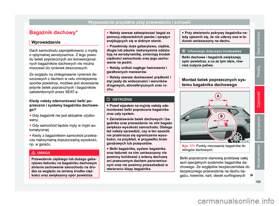 Seat Ateca 2018 Instrukcja Obsługi (in Polish) Wyposażenie przydatne przy przewożeniu i schowki
Bagażnik dachowy* Wprowadzenie Dach samochodu zaprojektowano z myślą
o optymalnej aerodynamice. Z tego powo-
du belek poprzecznych ani konwencjona Seat Ateca 2018 Instrukcja Obsługi (in Polish) Wyposażenie przydatne przy przewożeniu i schowki
Bagażnik dachowy* Wprowadzenie Dach samochodu zaprojektowano z myślą
o optymalnej aerodynamice. Z tego powo-
du belek poprzecznych ani konwencjona