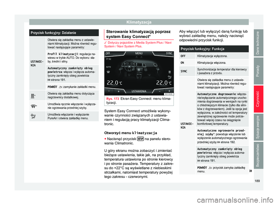 Seat Ateca 2018 Instrukcja Obsługi (in Polish) KlimatyzacjaPrzycisk funkcyjny: Działanie
USTAWIE-
NIA
Otwiera się zakładka menu z ustawie-
niami klimatyzacji. Można również regu-
lować następujące parametry:
Profil klimatyzacji
: regulacj Seat Ateca 2018 Instrukcja Obsługi (in Polish) KlimatyzacjaPrzycisk funkcyjny: Działanie
USTAWIE-
NIA
Otwiera się zakładka menu z ustawie-
niami klimatyzacji. Można również regu-
lować następujące parametry:
Profil klimatyzacji
: regulacj