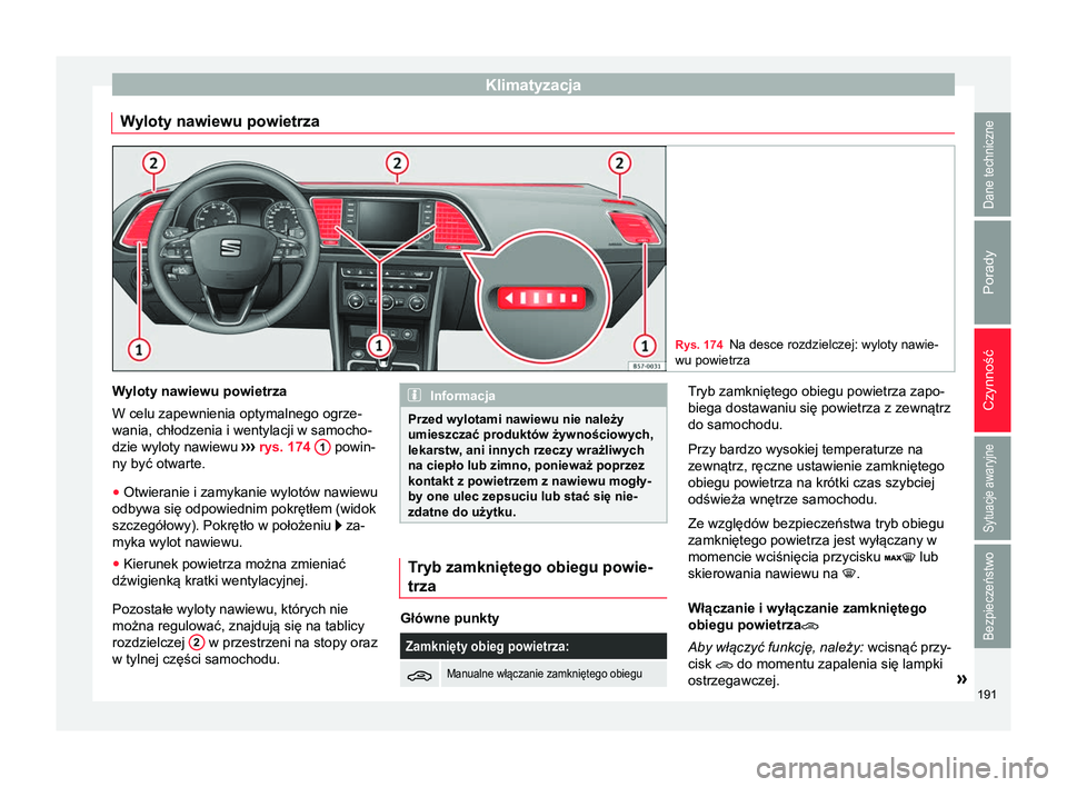 Seat Ateca 2018 Instrukcja Obsługi (in Polish) Klimatyzacja
Wyloty nawiewu powietrza Rys. 174
Na desce rozdzielczej: wyloty nawie-
wu powietrza Wyloty nawiewu powietrza
W celu zapewnienia optymalnego ogrze-
wania, chłodzenia i wentylacji w samoch Seat Ateca 2018 Instrukcja Obsługi (in Polish) Klimatyzacja
Wyloty nawiewu powietrza Rys. 174
Na desce rozdzielczej: wyloty nawie-
wu powietrza Wyloty nawiewu powietrza
W celu zapewnienia optymalnego ogrze-
wania, chłodzenia i wentylacji w samoch