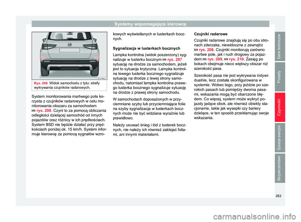 Seat Ateca 2018  Instrukcja Obsługi (in Polish) Systemy wspomagające kierowcę
Rys. 208
Widok samochodu z tyłu: strefy
wykrywania czujników radarowych. System monitorowania martwego pola ko-
rzysta z czujników radarowych w celu mo-
nitorowania 