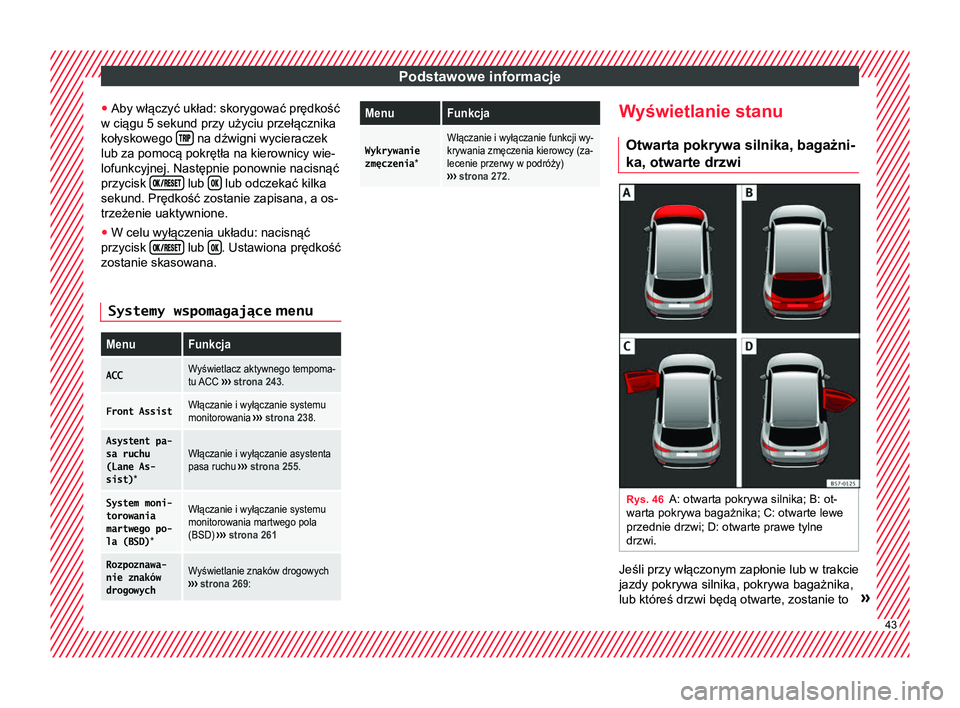 Seat Ateca 2018 Instrukcja Obsługi (in Polish) Podstawowe informacje
● Aby włączyć układ: skorygować prędkość
w ciągu 5 sekund przy użyciu przełącznika
kołyskowego na dźwigni wycieraczek
lub za pomocą pokrętła na Seat Ateca 2018 Instrukcja Obsługi (in Polish) Podstawowe informacje
● Aby włączyć układ: skorygować prędkość
w ciągu 5 sekund przy użyciu przełącznika
kołyskowego na dźwigni wycieraczek
lub za pomocą pokrętła na
