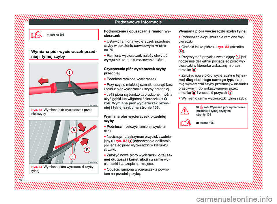 Seat Ateca 2018 Instrukcja Obsługi (in Polish) Podstawowe informacje
››› strona 106 Wymiana piór wycieraczek przed-
niej i tylnej szyby
Rys. 82
Wymiana piór wycieraczek przed-
niej szyby Rys. 83
Wymiana pióra wycieraczki szyby
tylnej Seat Ateca 2018 Instrukcja Obsługi (in Polish) Podstawowe informacje
››› strona 106 Wymiana piór wycieraczek przed-
niej i tylnej szyby
Rys. 82
Wymiana piór wycieraczek przed-
niej szyby Rys. 83
Wymiana pióra wycieraczki szyby
tylnej