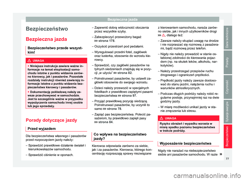 Seat Ateca 2018 Instrukcja Obsługi (in Polish) Bezpieczna jazda
Bezpieczeństwo
Bezpieczna jazda Bezpieczeństwo przede wszyst-
kim! UWAGA
● Niniejsza instrukcja zawiera ważne in-
formacje na temat eksploatacji samo-
chodu istotne z punktu widz Seat Ateca 2018 Instrukcja Obsługi (in Polish) Bezpieczna jazda
Bezpieczeństwo
Bezpieczna jazda Bezpieczeństwo przede wszyst-
kim! UWAGA
● Niniejsza instrukcja zawiera ważne in-
formacje na temat eksploatacji samo-
chodu istotne z punktu widz