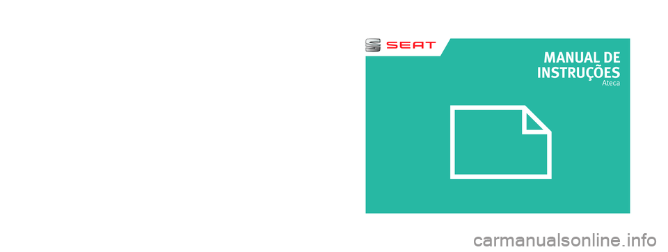 Seat Ateca 2018 Manual do proprietário (in Portuguese) MANUAL DE
INSTRUÇÕES
Ateca
575012765BE
Portugués
575012765BE (11.17)
Ateca
Portugués (11.17)SEAT recomenda
SEAT ÓLEO ORIGINAL
SEAT recomenda
Castrol EDGE Professional Seat Ateca 2018 Manual do proprietário (in Portuguese) MANUAL DE
INSTRUÇÕES
Ateca
575012765BE
Portugués
575012765BE (11.17)
Ateca
Portugués (11.17)SEAT recomenda
SEAT ÓLEO ORIGINAL
SEAT recomenda
Castrol EDGE Professional