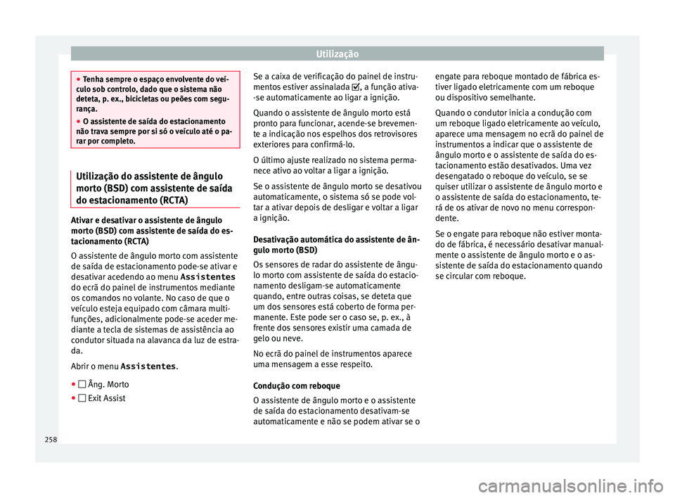 Seat Ateca 2018 Manual do proprietário (in Portuguese) Utilização
●
Tenh a sempr
e o espaço envolvente do veí-
culo sob controlo, dado que o sistema não
deteta, p. ex., bicicletas ou peões com segu-
rança.
● O assistente de saída do estacionam Seat Ateca 2018 Manual do proprietário (in Portuguese) Utilização
●
Tenh a sempr
e o espaço envolvente do veí-
culo sob controlo, dado que o sistema não
deteta, p. ex., bicicletas ou peões com segu-
rança.
● O assistente de saída do estacionam