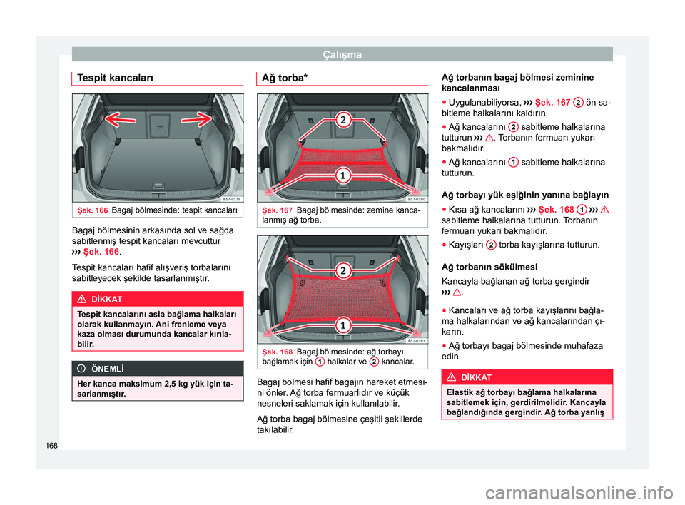 Seat Ateca 2018 Kullanım Kılavuzu (in Turkish) Çalışma
Tespit kancaları Şek. 166
Bagaj bölmesinde: tespit kancaları Bagaj bölmesinin arkasında sol ve sağda
sabitlenmiş tespit kancaları mevcuttur
›› ›
Şek. 166 .
Tespit kancalar Seat Ateca 2018 Kullanım Kılavuzu (in Turkish) Çalışma
Tespit kancaları Şek. 166
Bagaj bölmesinde: tespit kancaları Bagaj bölmesinin arkasında sol ve sağda
sabitlenmiş tespit kancaları mevcuttur
›› ›
Şek. 166 .
Tespit kancalar