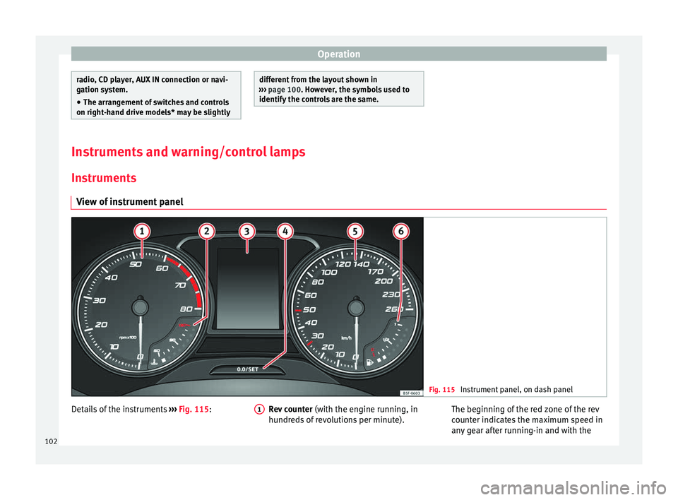 Seat Ateca 2017 Owners Manual Operation
radio, CD player, AUX IN connection or navi-
g
ation sy
stem.
● The arrangement of switches and controls
on right-h
and drive models* may be slightly different from the layout shown in
Seat Ateca 2017 Owners Manual Operation
radio, CD player, AUX IN connection or navi-
g
ation sy
stem.
● The arrangement of switches and controls
on right-h
and drive models* may be slightly different from the layout shown in