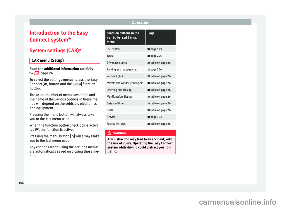 Seat Ateca 2017  Owners Manual Operation
Introduction to the Easy
C onnect
 system*
System settings (CAR)* CAR menu (Setup) Read the additional information carefully
› ›

›   page 26
To select the settings menus, press the