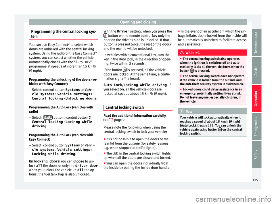 Seat Ateca 2017 Owners Manual Opening and closing
Programming the central locking sys-
t em You can use Easy Connect* to select which
door
s
are unlocked with the central locking
system. Using the radio or the Easy Connect*
syste Seat Ateca 2017 Owners Manual Opening and closing
Programming the central locking sys-
t em You can use Easy Connect* to select which
door
s
are unlocked with the central locking
system. Using the radio or the Easy Connect*
syste