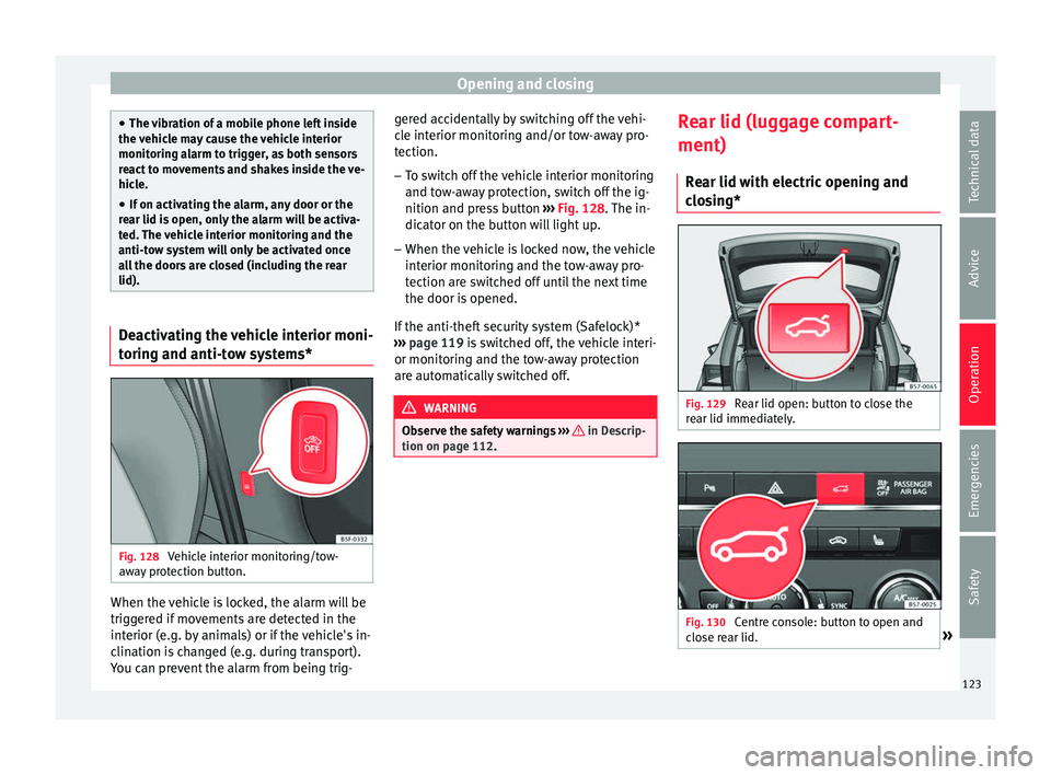 Seat Ateca 2017 Owners Manual Opening and closing
●
The v
ibration of a mobile phone left inside
the vehicle may cause the vehicle interior
monitoring alarm to trigger, as both sensors
react to movements and shakes inside the v Seat Ateca 2017 Owners Manual Opening and closing
●
The v
ibration of a mobile phone left inside
the vehicle may cause the vehicle interior
monitoring alarm to trigger, as both sensors
react to movements and shakes inside the v
