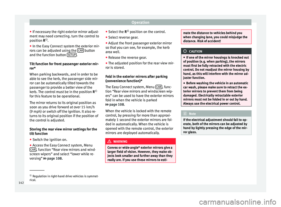 Seat Ateca 2017 Owners Manual Operation
● If nec
essary the right exterior mirror adjust-
ment may need correcting. turn the control to
position R 1)
.
● In the Easy Connect system the exterior mir-
ror
s can be adjusted usin Seat Ateca 2017 Owners Manual Operation
● If nec
essary the right exterior mirror adjust-
ment may need correcting. turn the control to
position R 1)
.
● In the Easy Connect system the exterior mir-
ror
s can be adjusted usin