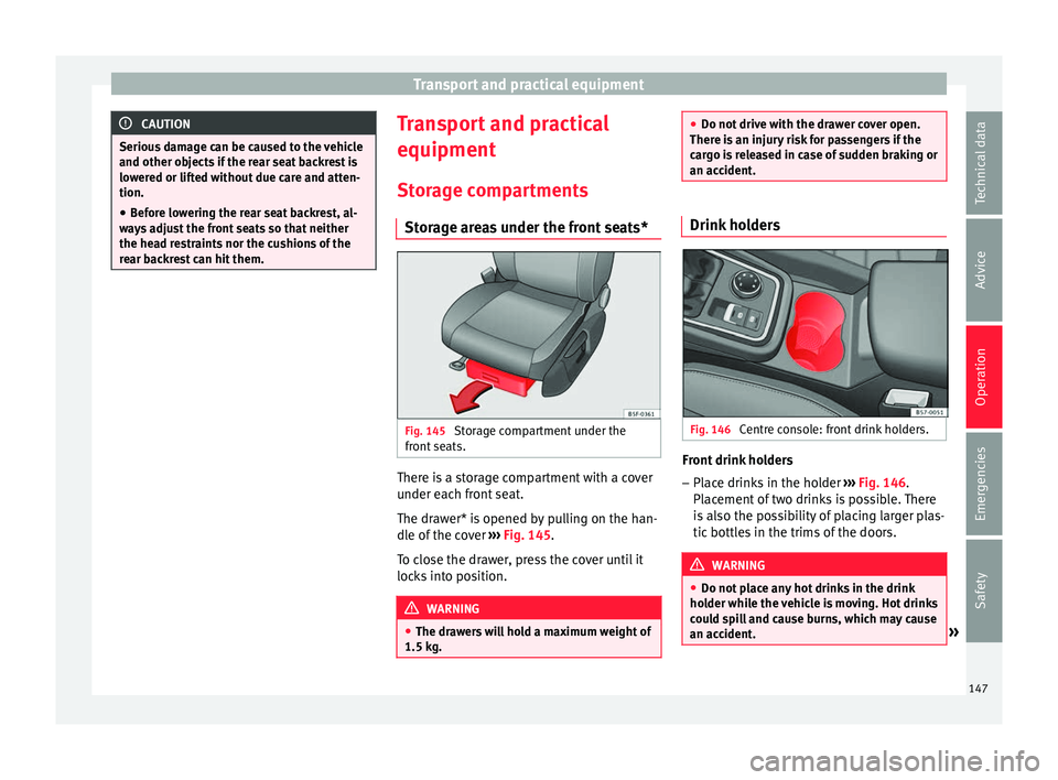 Seat Ateca 2017 Owners Manual Transport and practical equipment
CAUTION
Serious damage can be caused to the vehicle
and other o b
jects if the rear seat backrest is
lowered or lifted without due care and atten-
tion.
● Before lo Seat Ateca 2017 Owners Manual Transport and practical equipment
CAUTION
Serious damage can be caused to the vehicle
and other o b
jects if the rear seat backrest is
lowered or lifted without due care and atten-
tion.
● Before lo