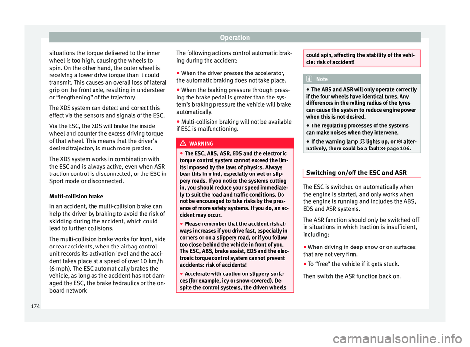 Seat Ateca 2017 Owners Manual Operation
situations the torque delivered to the inner
wheel i
s too high, causing the wheels to
spin. On the other hand, the outer wheel is
receiving a lower drive torque than it could
transmit. Thi Seat Ateca 2017 Owners Manual Operation
situations the torque delivered to the inner
wheel i
s too high, causing the wheels to
spin. On the other hand, the outer wheel is
receiving a lower drive torque than it could
transmit. Thi